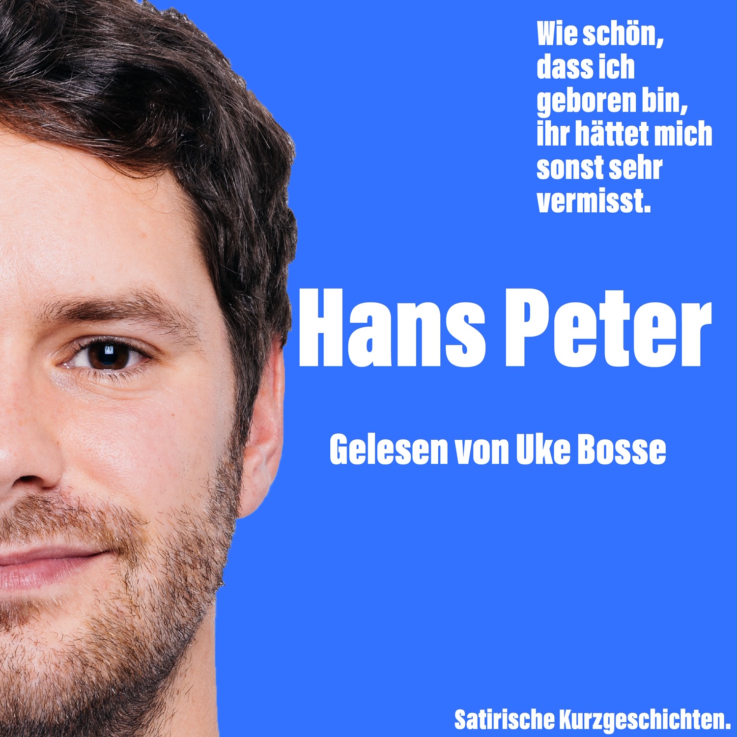 Wie schön, dass ich geboren bin, ihr hättet mich sonst sehr vermisst.