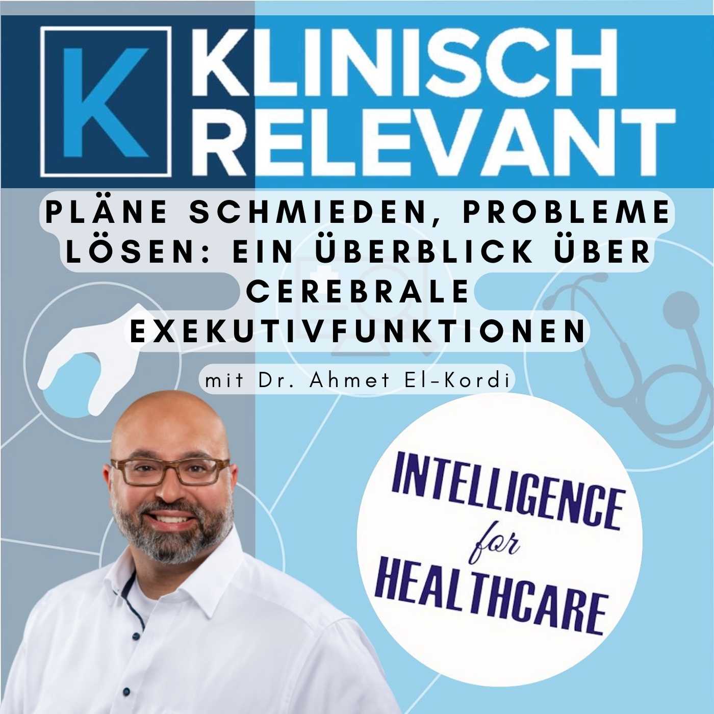 Pläne schmieden, Probleme lösen: Ein Überblick über cerebrale Exekutivfunktionen - mit Dr. Ahmed El-Kordi