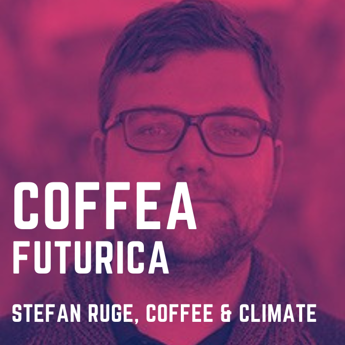 Coffee Futurica: Kaffee und Klimawandel. Wo stehen wir? Stefan Ruge, Coffee & Climate