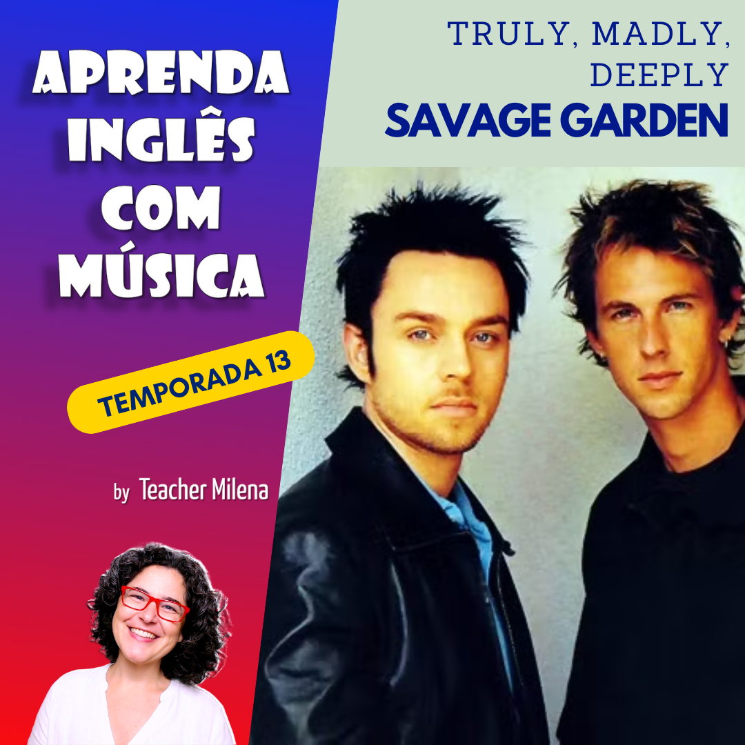 Aprenda Inglês com Música #261(S13E09) - Savage Garden - Truly, Madly, Deeply (Aula completa inédita)