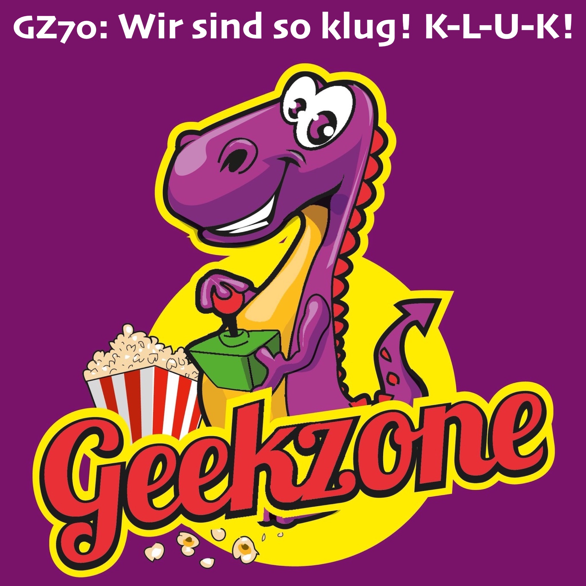 GZ70: Wir sind so klug! K-L-U-K!