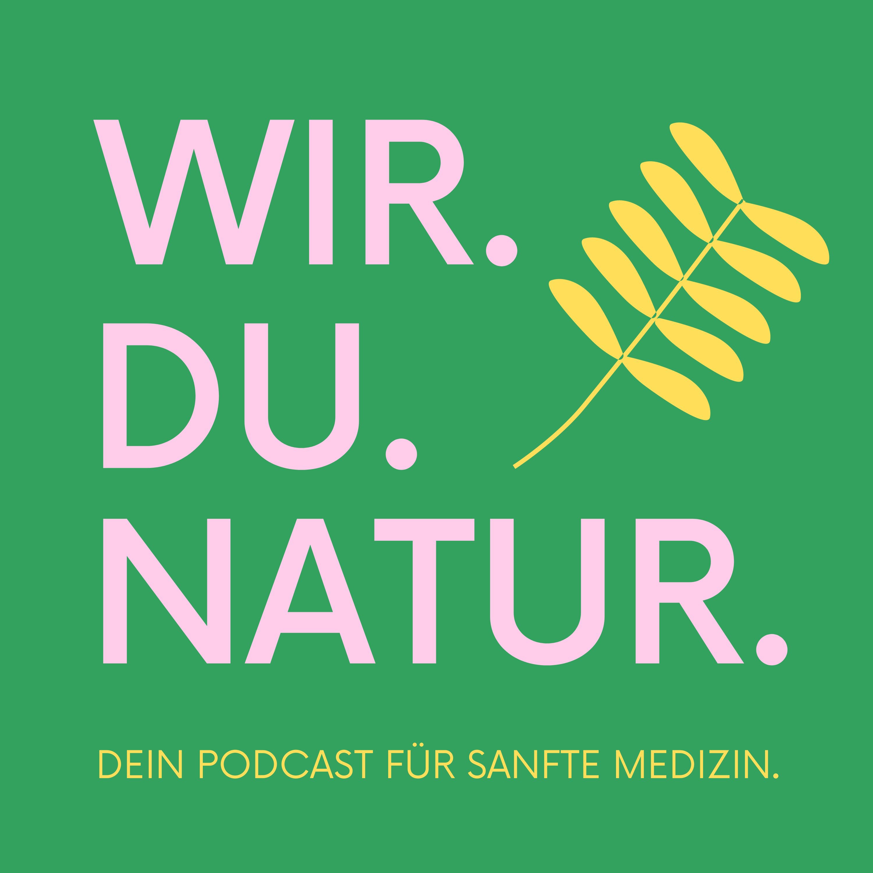 #155 Der Podcast für sanfte Medizin: 3 Jahre Wir. Du. Natur.
