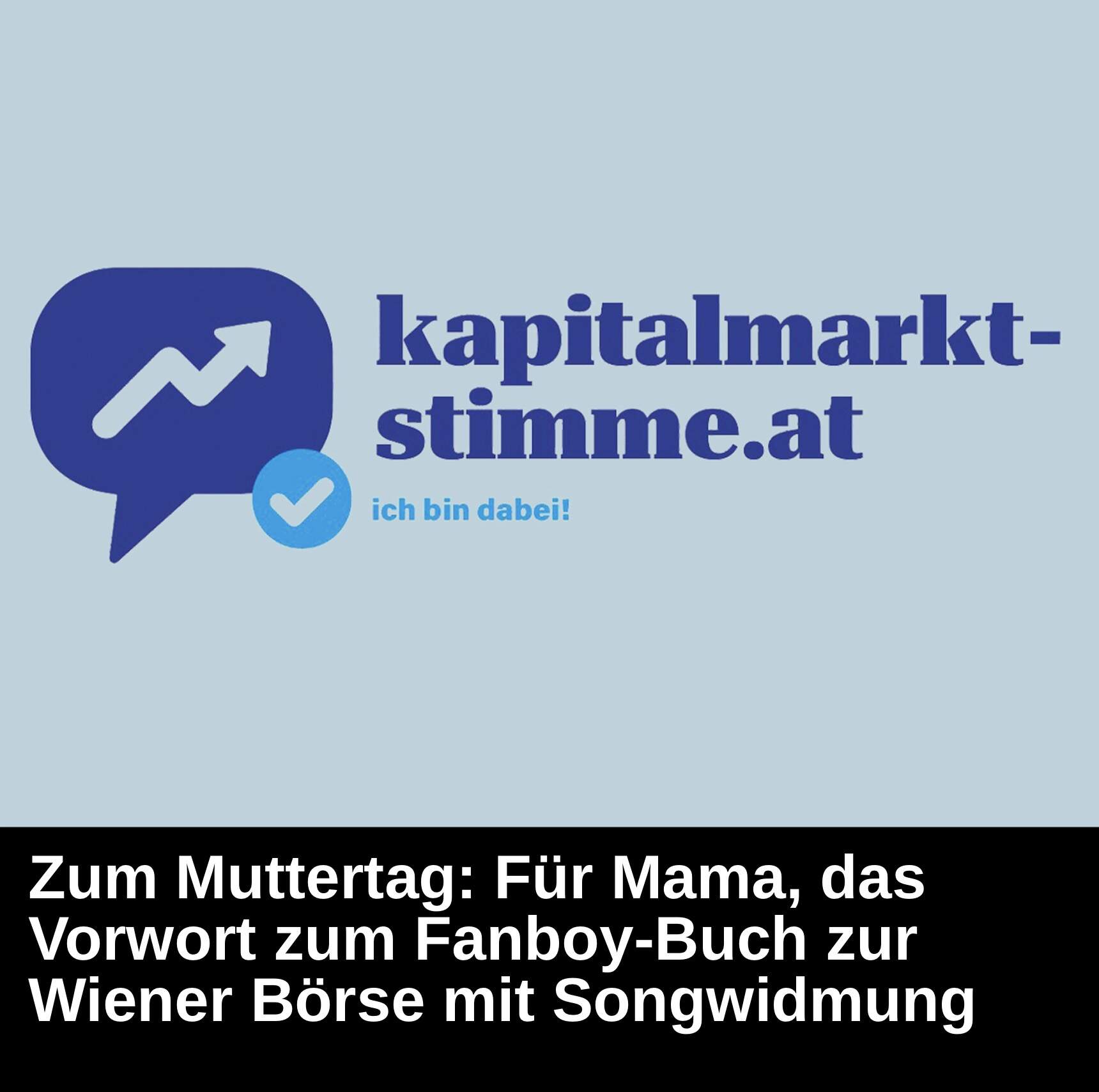 Kapitalmarkt-stimme.at daily voice: Muttertag - für Mama - das Vorwort zum Fanboy-Buch zur Wiener Börse mit Songwidmung