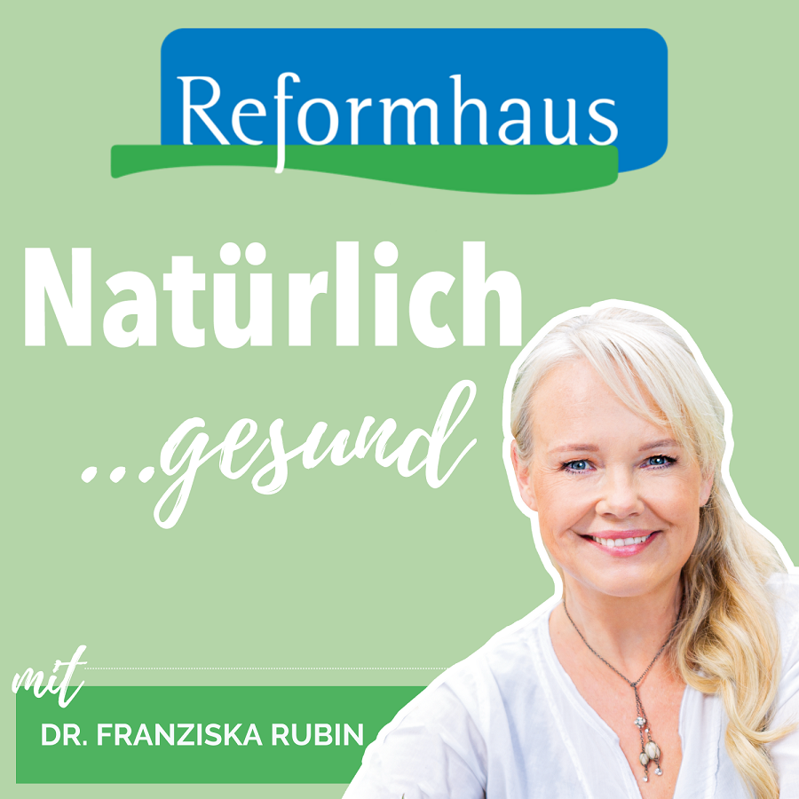 Natürlich gesund! Natürlich schön! Natürlich fit! Der Reformhaus-Podcast zum Wohlfühlen