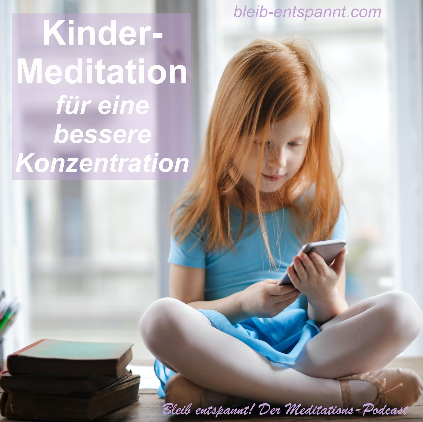 Bleib entspannt! Der Meditations-Podcast - magische Momente für Kinder & Eltern