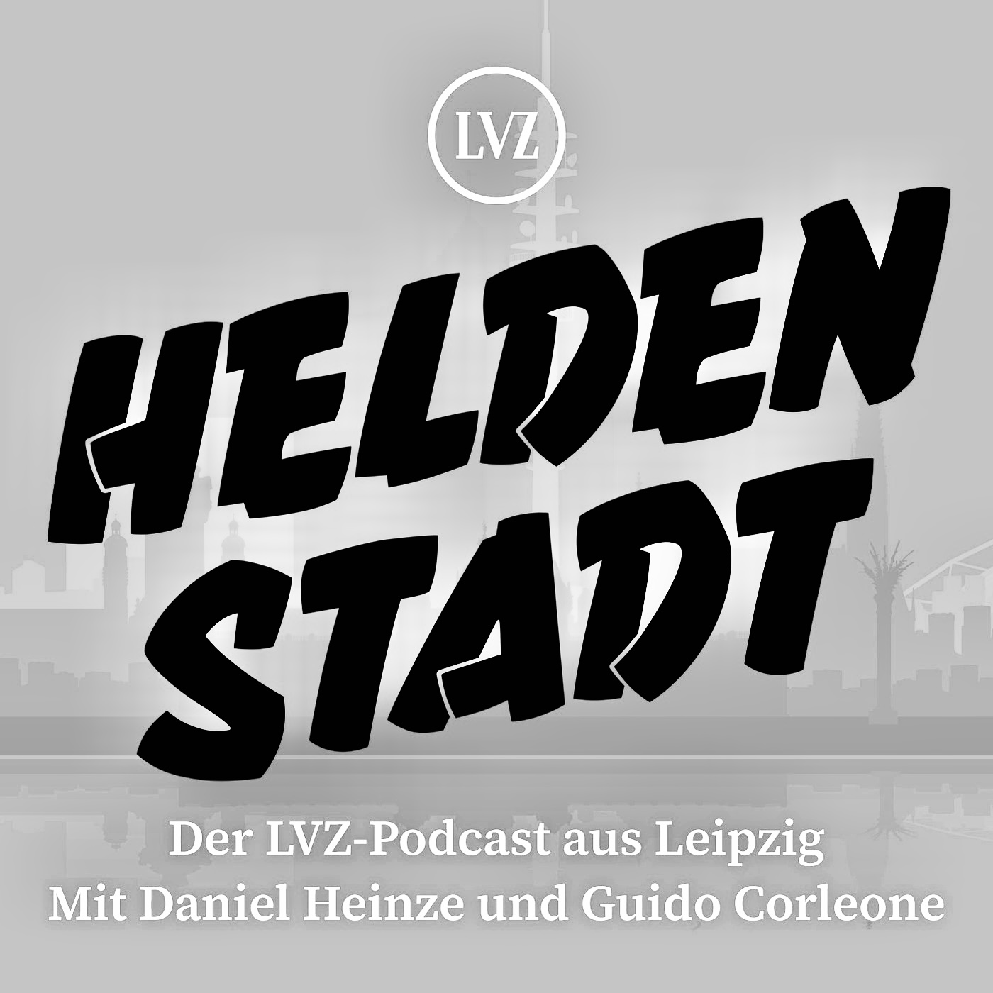 Heldenstadt. Der LVZ-Podcast aus Leipzig. Mit Daniel Heinze und Guido Corleone.