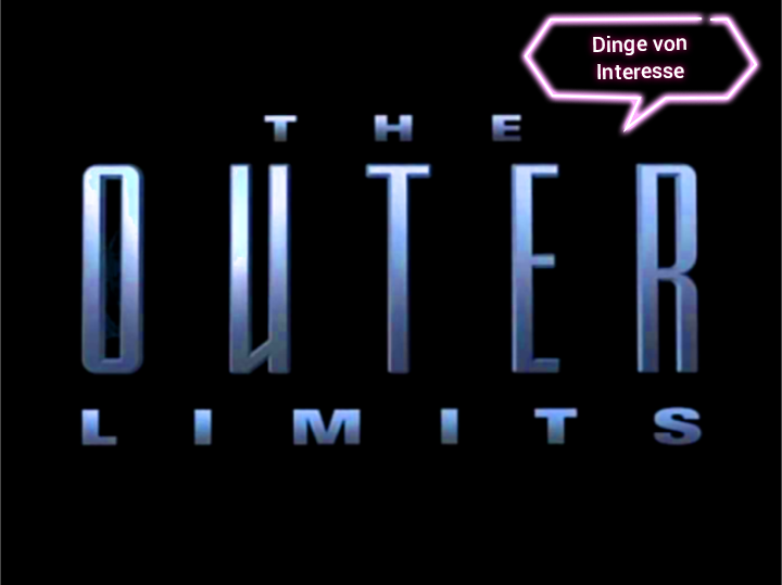 Willkommen in den Outer Limits