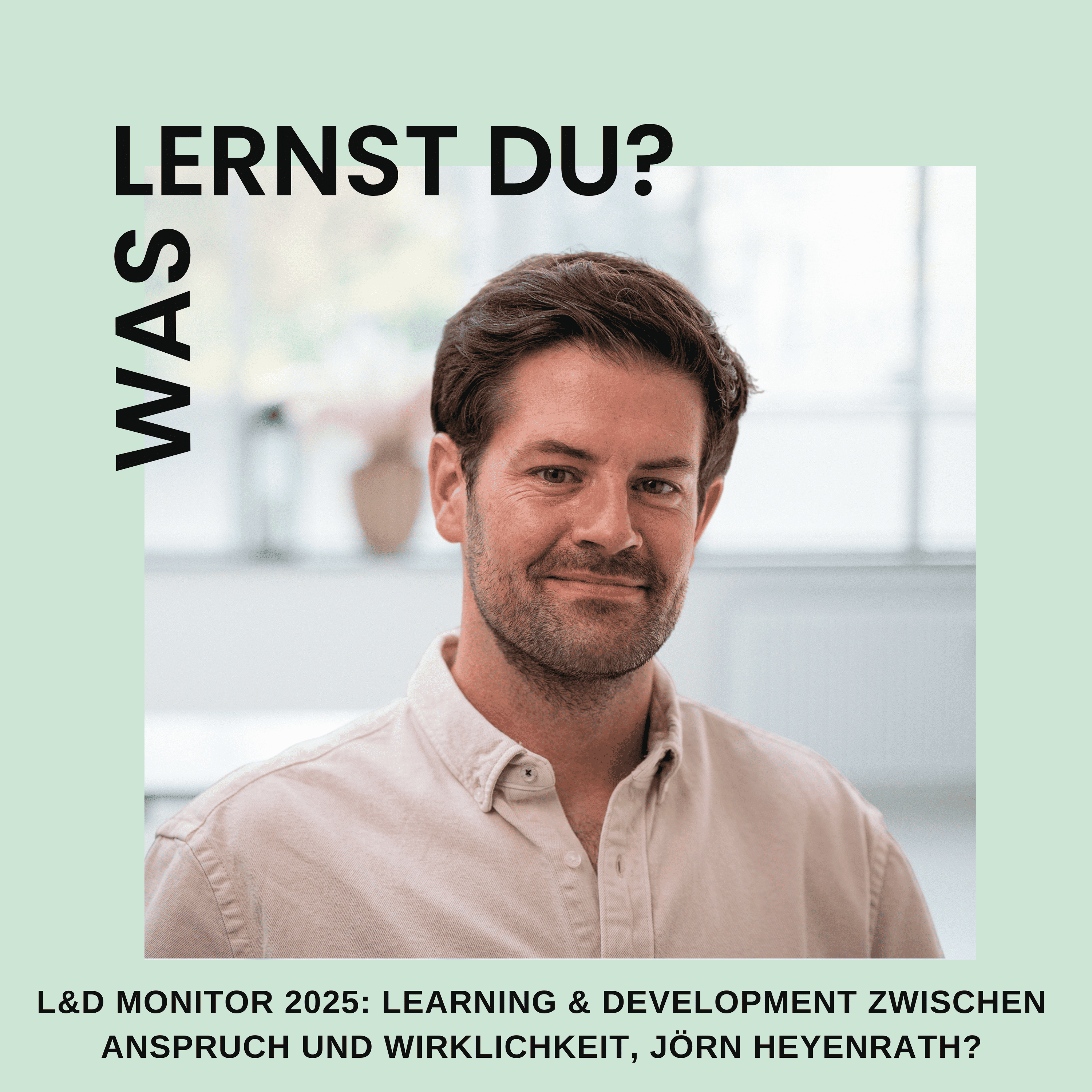 #118 - Learning & Development Monitor 2025: L&D zwischen Anspruch und Wirklichkeit, Jörn Heyenrath?