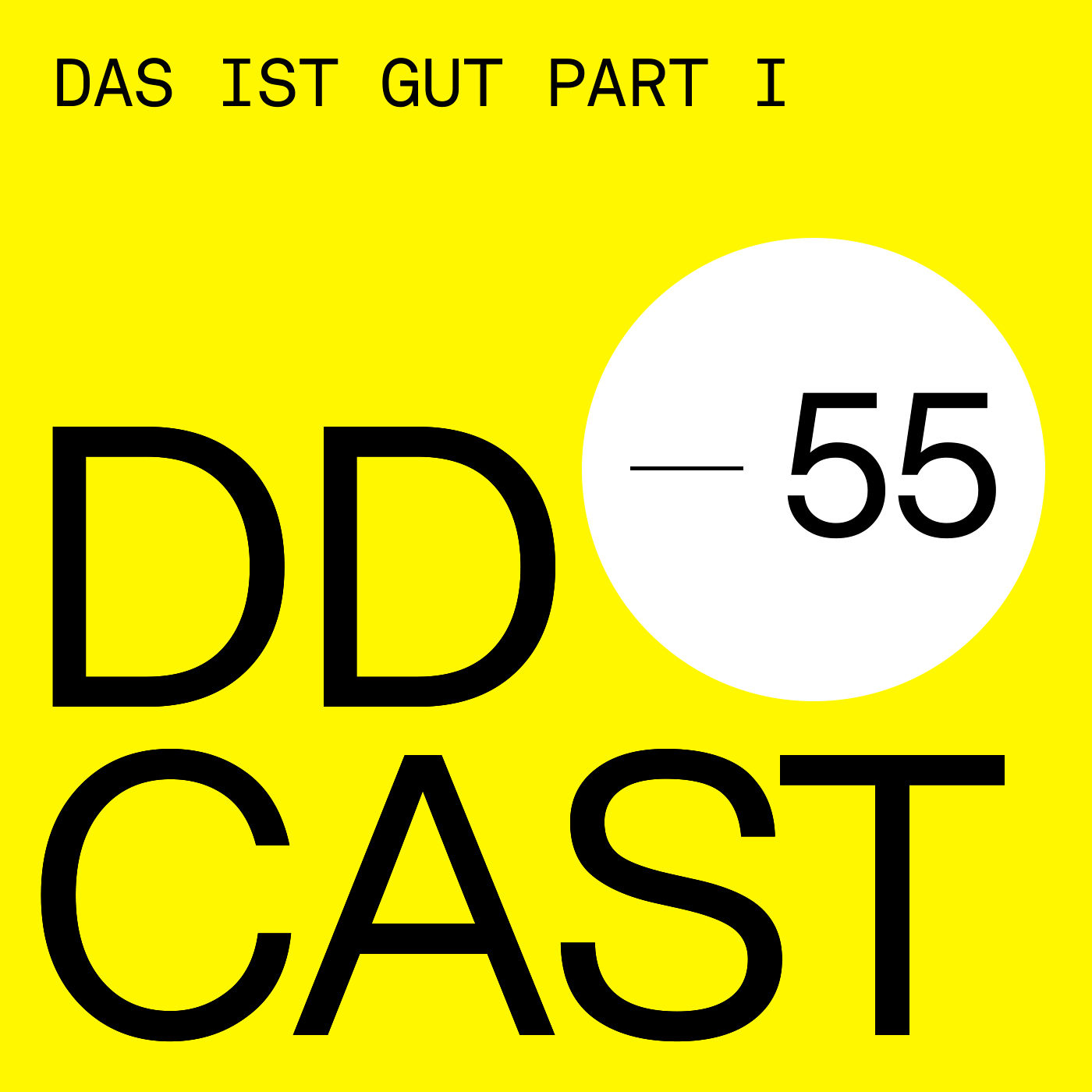 DDCAST 55 – DAS IST GUT PART I