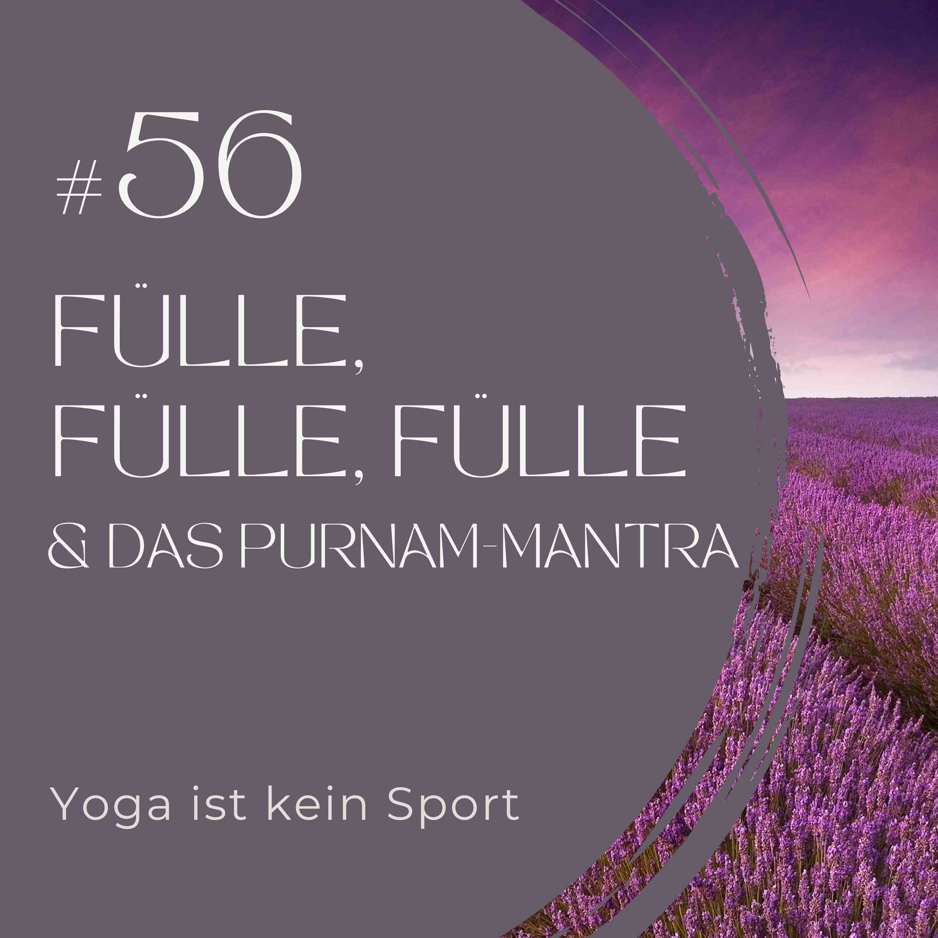 #56 - Fülle, Fülle, Fülle & das Purnam-Mantra