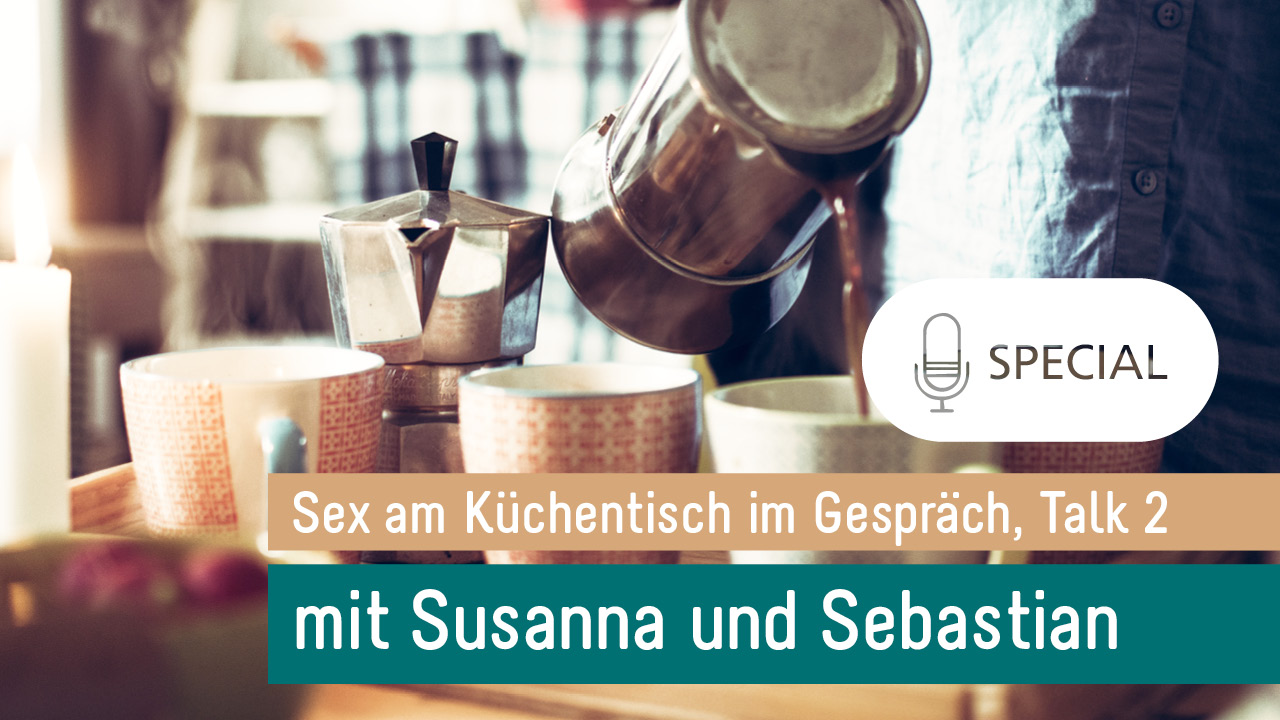 Sex am Küchentisch - Entspannte Sexualität leben