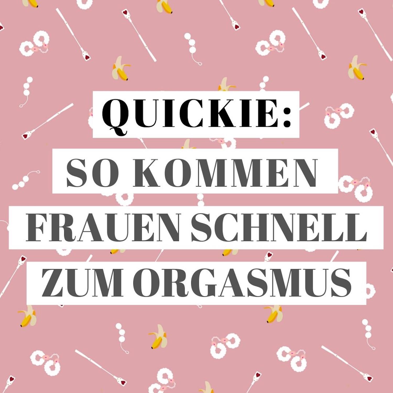 Wir verraten euch, wie wir besonders schnell zum Orgasmus kommen. 