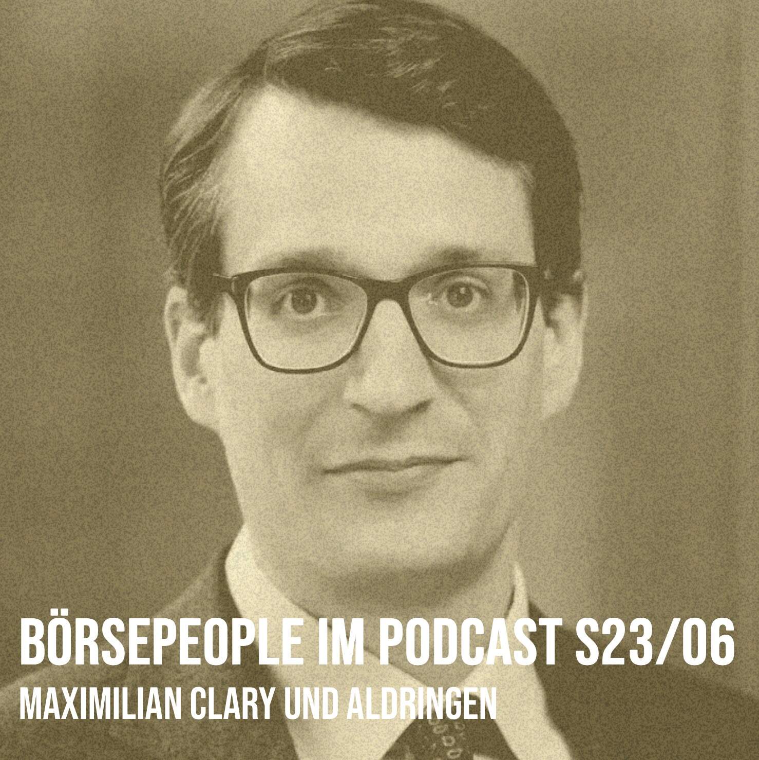 Börsepeople im Podcast S23/06: Maximilian Clary und Aldringen