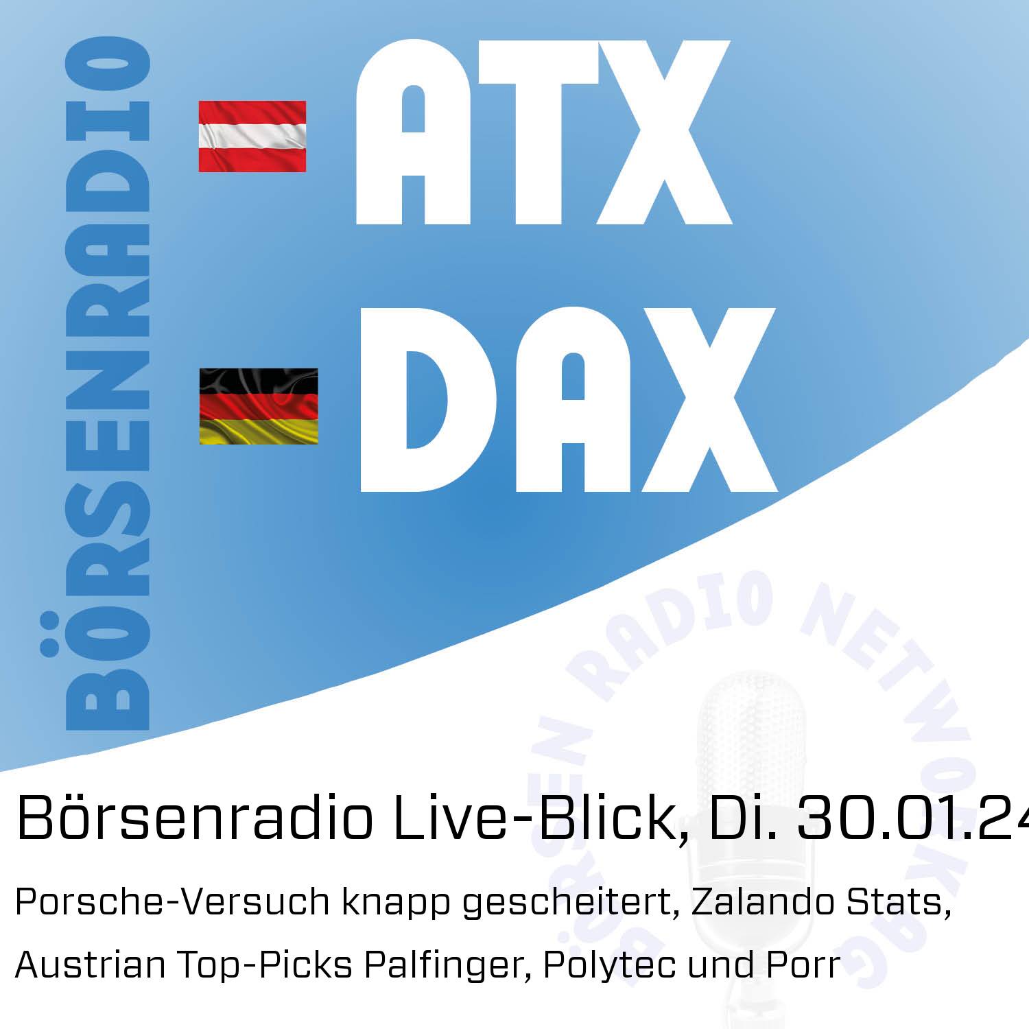 Börsenradio Live-Blick, Di. 30.01.24 - Porsche-Versuch knapp gescheitert, Zalando Stats, Austrian Top-Picks Palfinger, Polytec und Porr