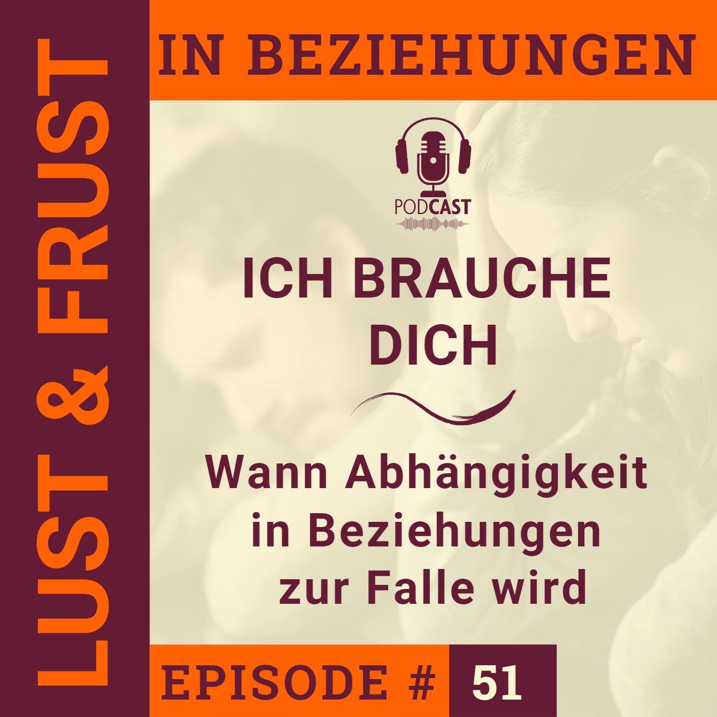 #51 Ich brauche dich: Wann Abhängigkeit in Beziehungen zur Falle wird #51 Ich brauche dich: Wann Abhängigkeit in Beziehungen zur Falle wird