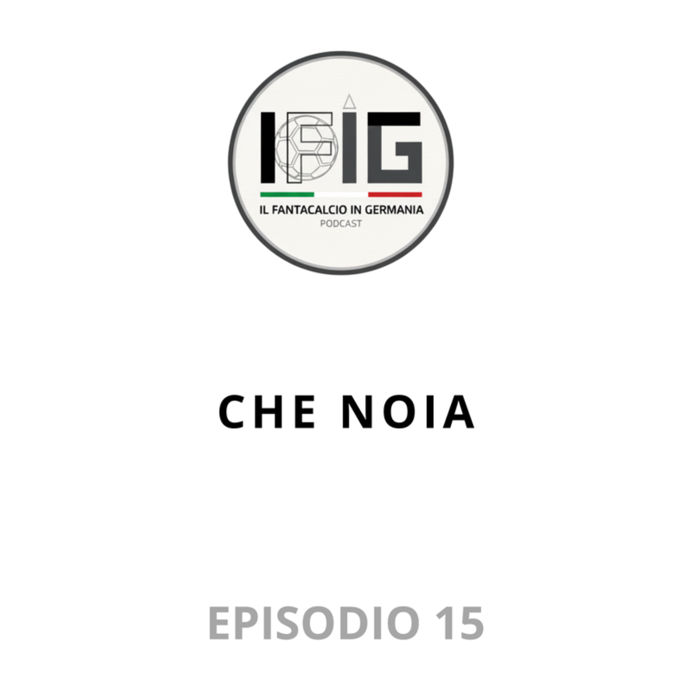 IFIG EP 15 - CHE NOIA episode artwork