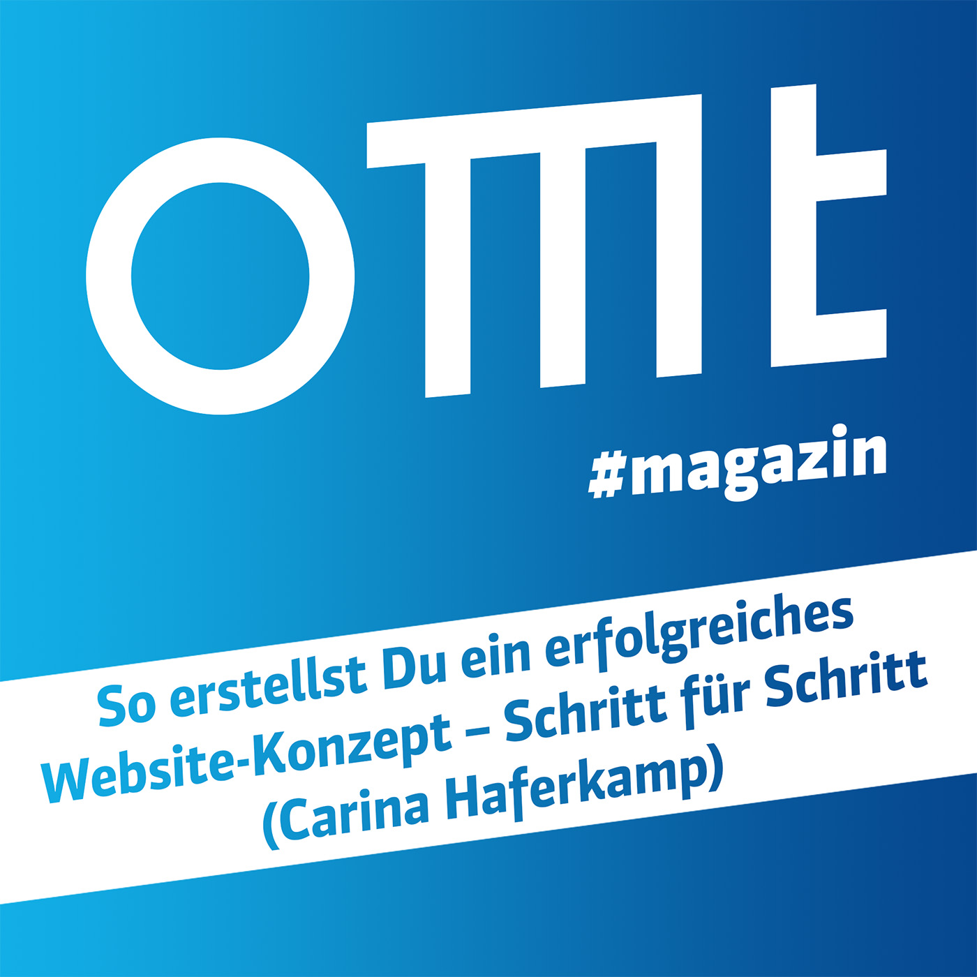 OMT Magazin #814 | So erstellst Du ein erfolgreiches Website-Konzept – Schritt für Schritt (Carina Haferkamp)