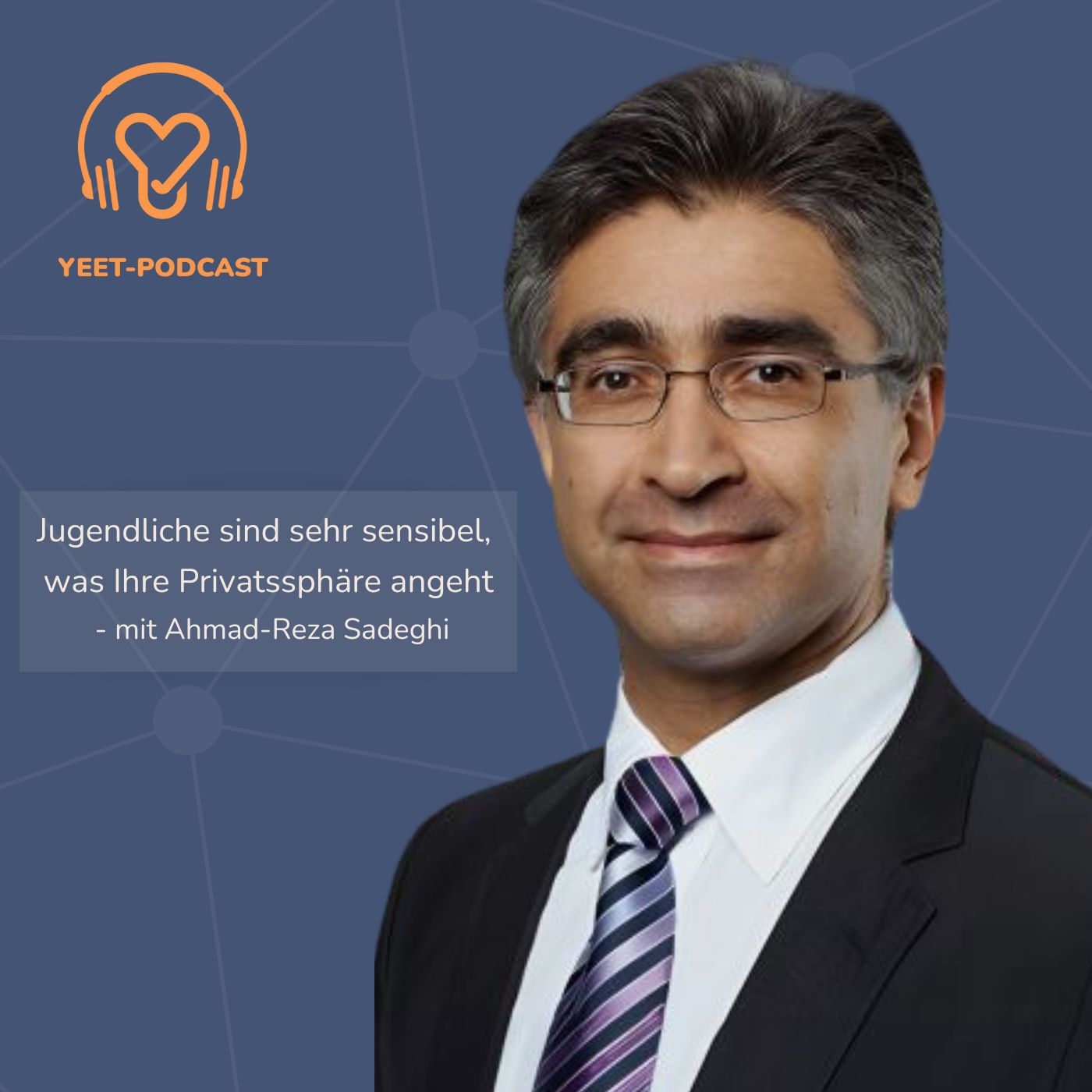 Jugendliche sind sehr sensibel, was ihre Privatssphäre angeht - mit Ahmad-Reza Sadeghi