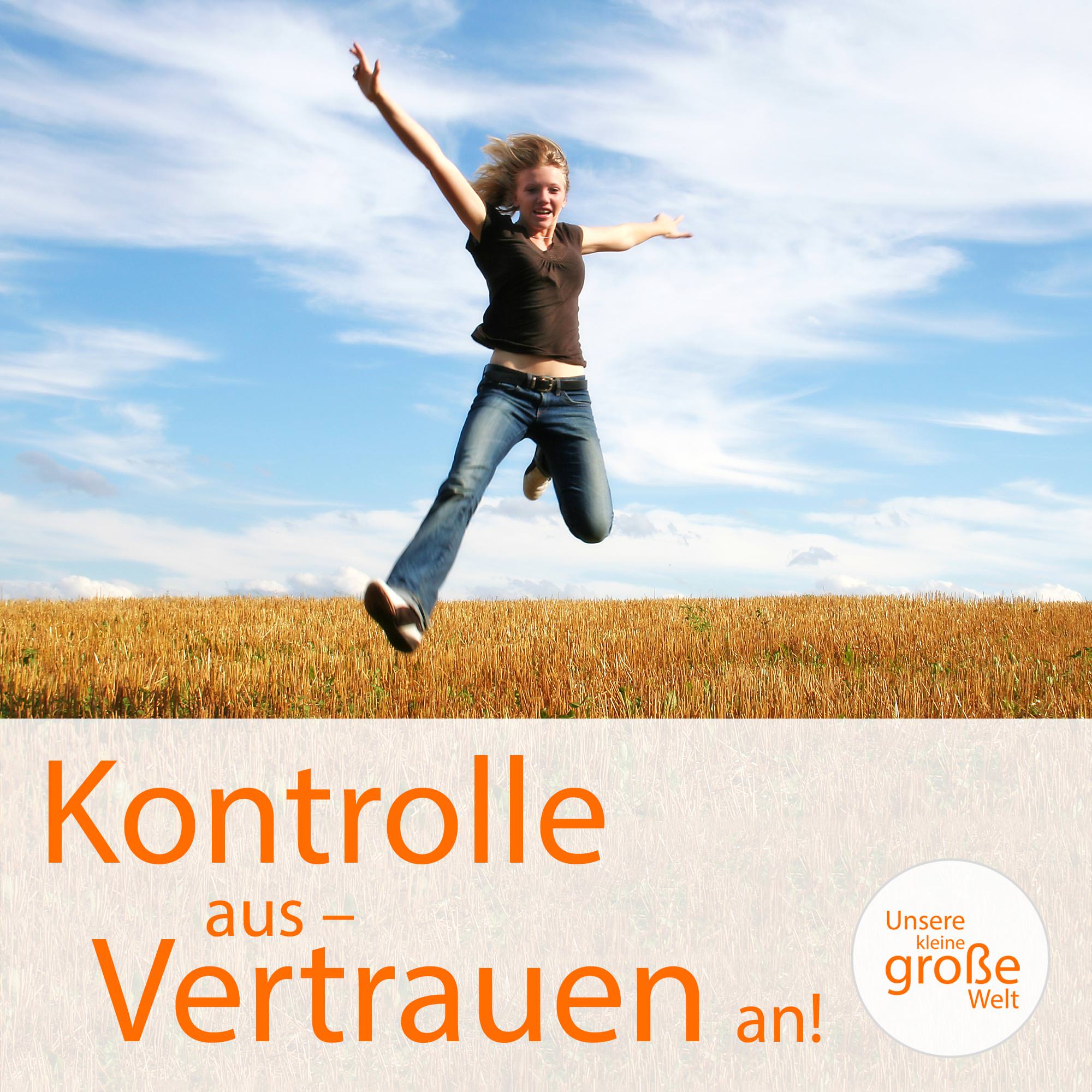 Unsere kleine, große Welt Folge 171: Kontrolle aus - Vertrauen an Unsere kleine, große Welt Folge 171: Kontrolle aus - Vertrauen an