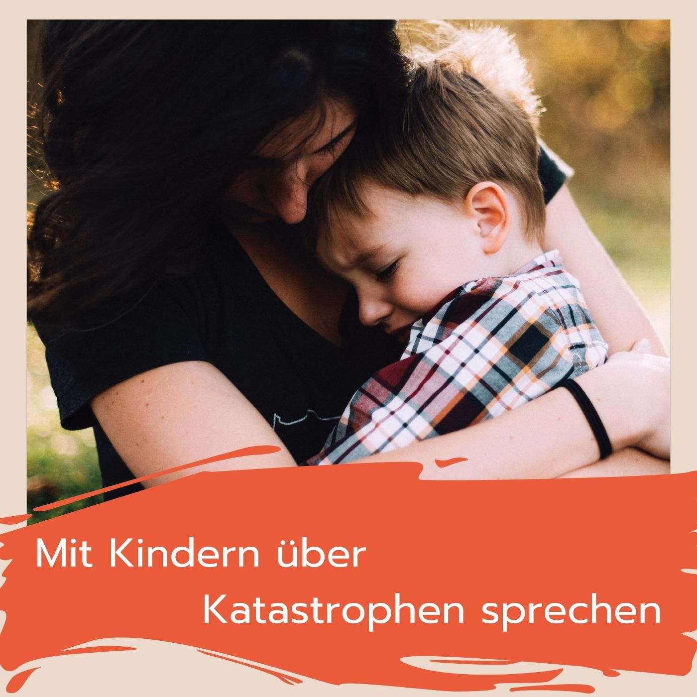 Wie du mit Kindern über Katastrophen sprechen kannst