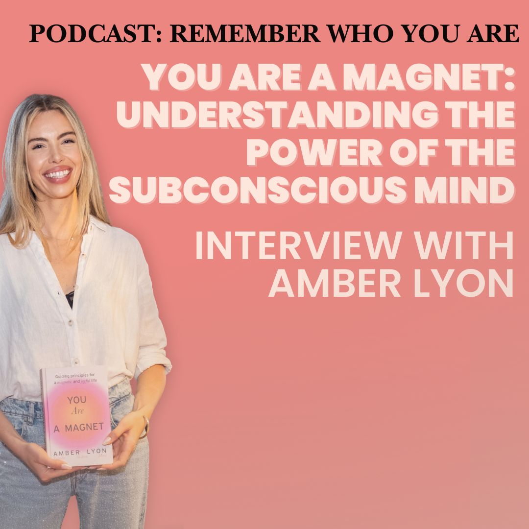 You Are a Magnet: Understanding the Power of the Subconscious Mind – Interview with Amber Lyon