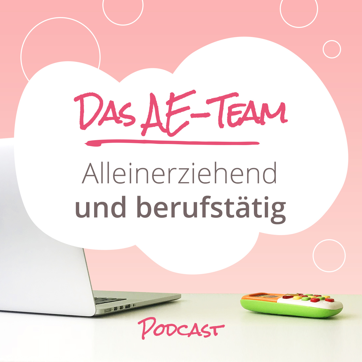 Das AE-Team - der positive Podcast für Alleinerziehende