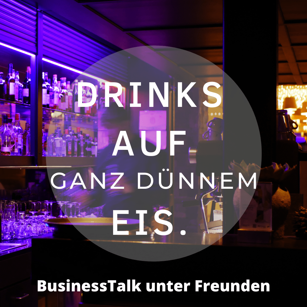 Drinks auf ganz dünnem Eis - BusinessTalk unter Freunden