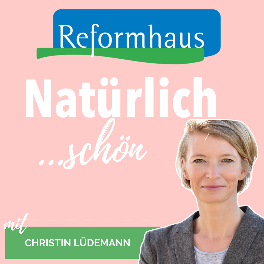 Natürlich gesund! Natürlich schön! Natürlich fit! Der Reformhaus-Podcast zum Wohlfühlen