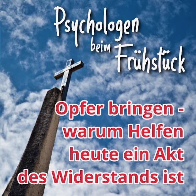 Folge 298: Opfer bringen – warum Helfen heute ein Akt des Widerstands ist