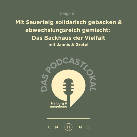#6 Mit Sauerteig solidarisch gebacken & abwechslungsreich gemischt: Das Backhaus der Vielfalt - mit Jannis und Gretel episode artwork