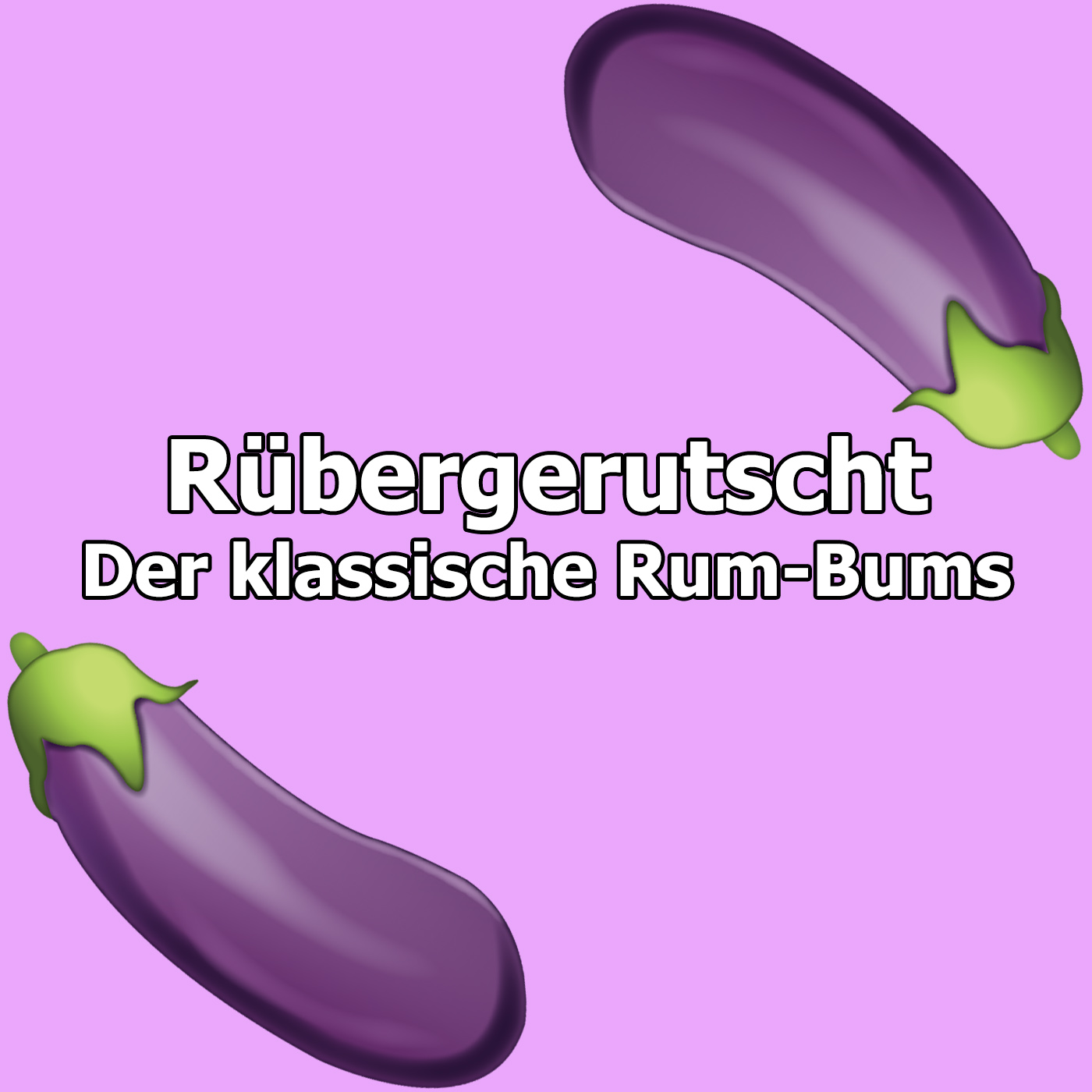 Rübergerutscht - Der klassische Rum-Bums