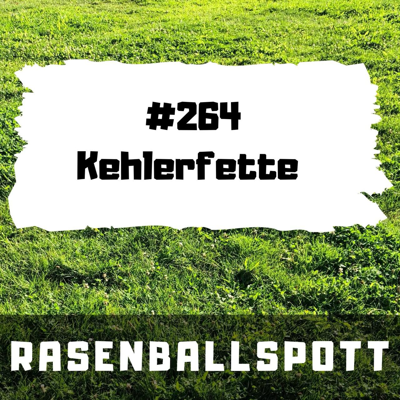 Rasenballspott #264 - Kehlerfette episode artwork