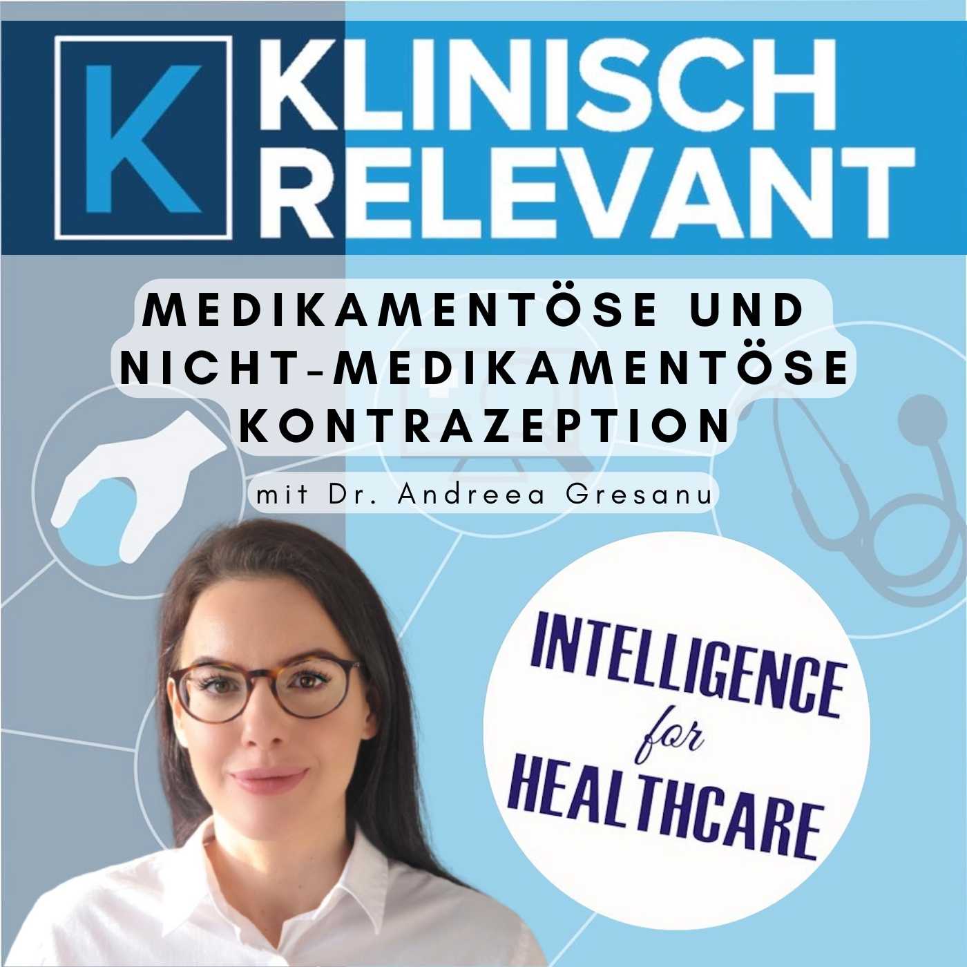 Medikamentöse und nicht-medikamentöse Kontrazeption - mit Dr. Andreea Gresanu *Gynäkologie