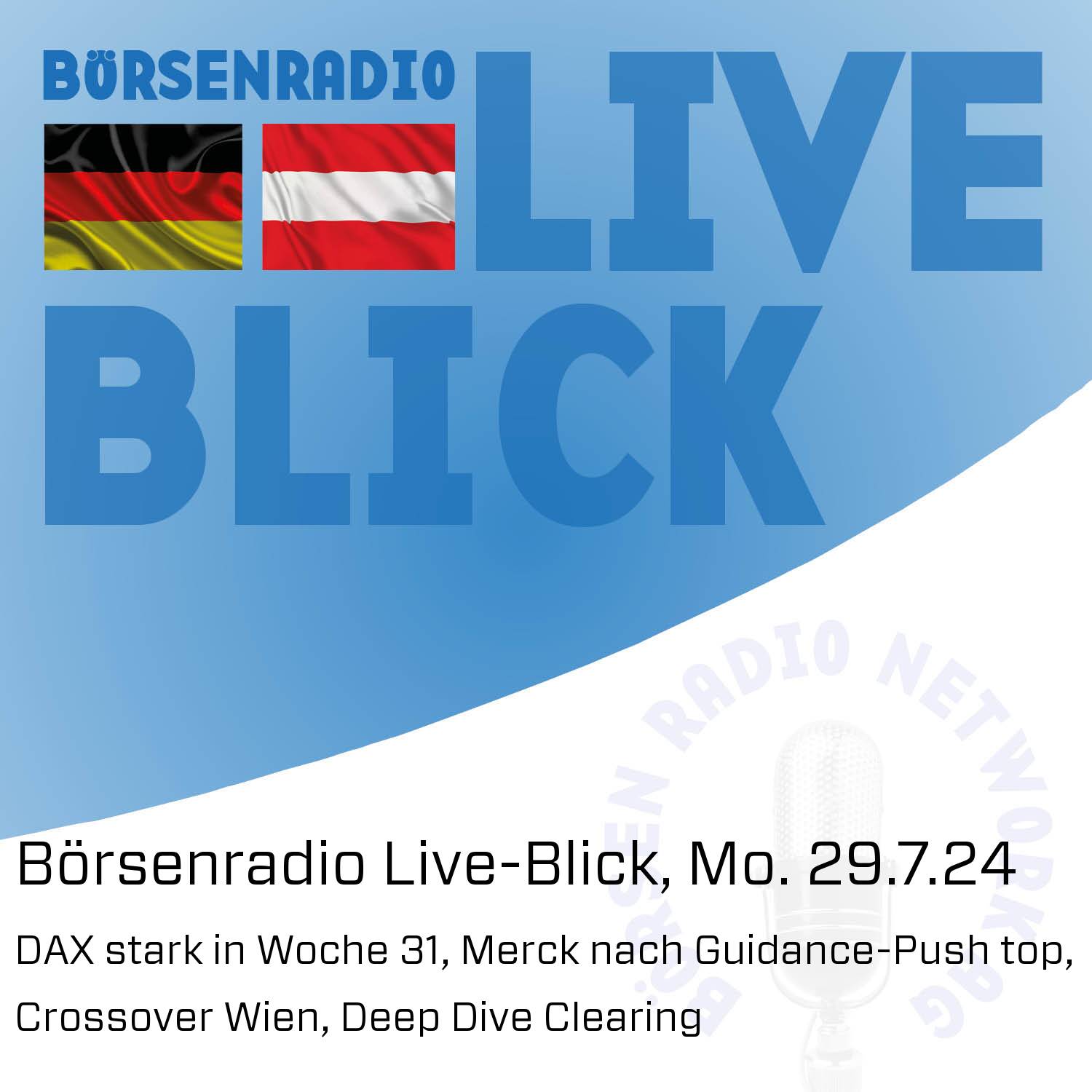 Börsenradio Live-Blick, Mo. 29.7.24: DAX stark in Woche 31, Merck nach Guidance-Push top, Crossover Wien, Deep Dive Clearing episode artwork