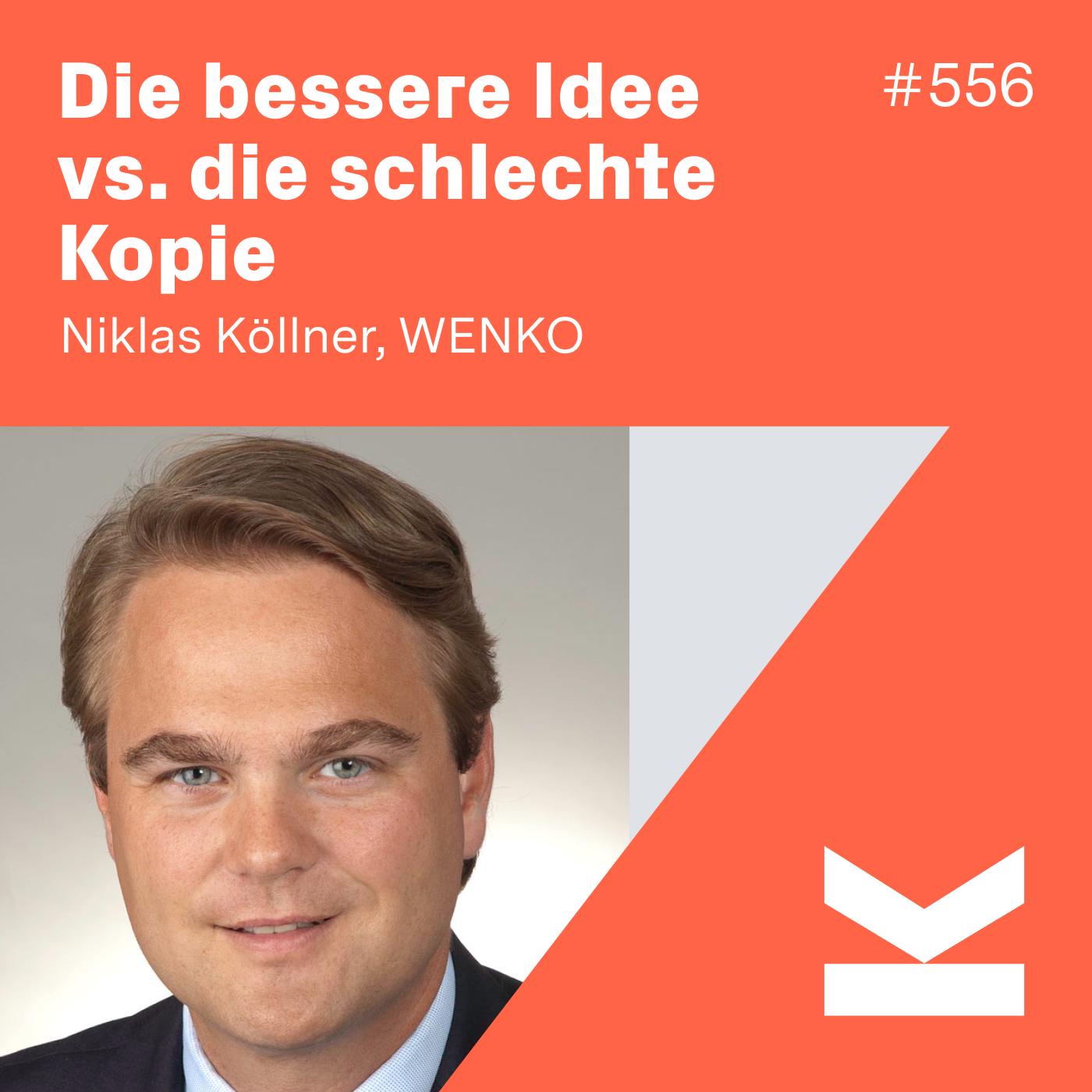 K#556 Gute Ideen vs. Schlechte Kopien mit Wenko-Chef Niklas Köllner