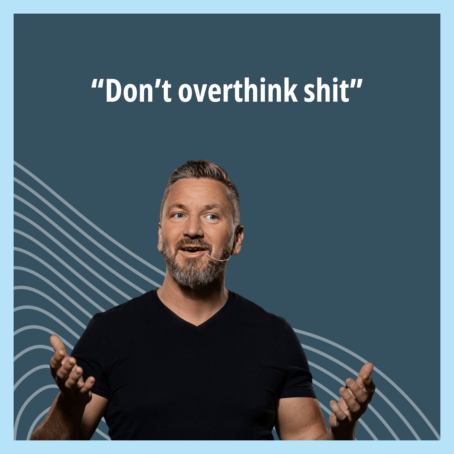 Don't overthink shit
