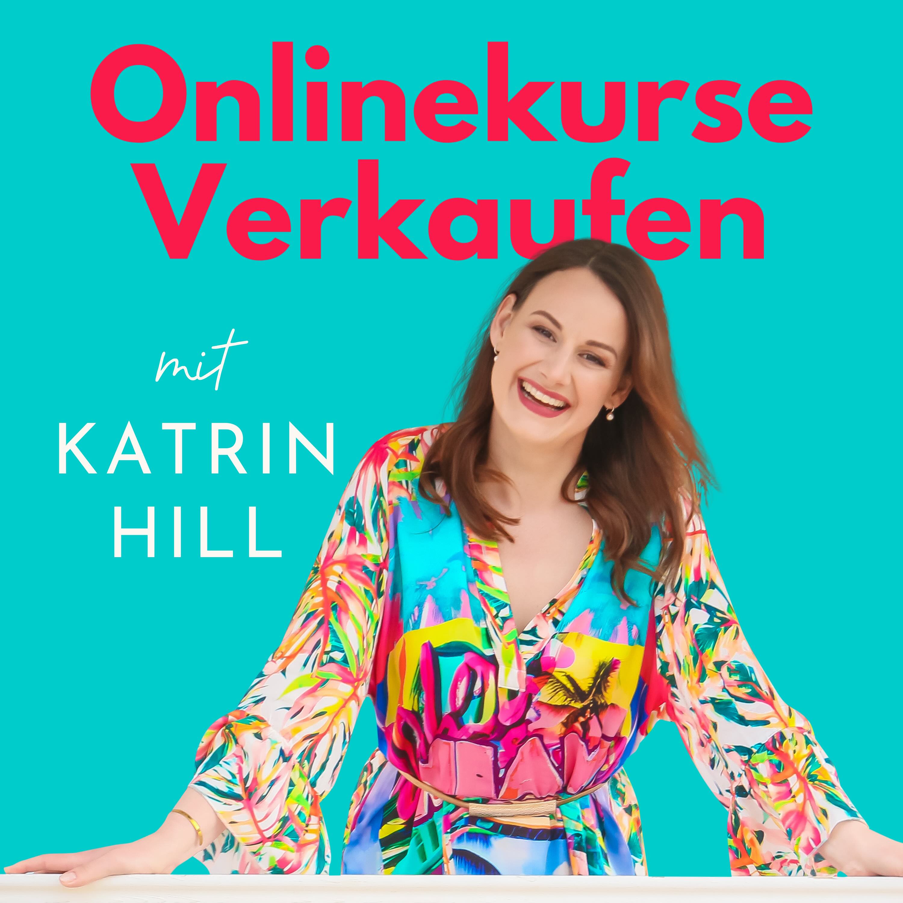 Onlinekurse Verkaufen - Kurse erstellen, verkaufen & optimieren mit Katrin Hill