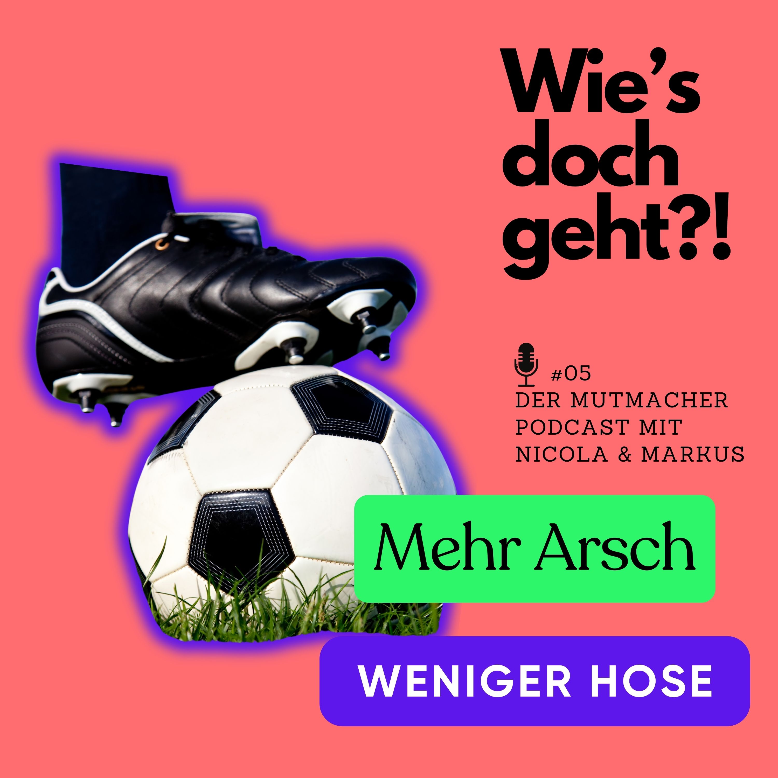 Mehr Arsch, weniger Hose - der Mutmacher Podcast
