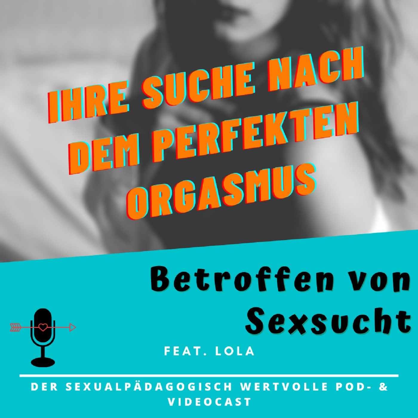 Folge #22: Betroffen von Sexsucht (mit Lola)