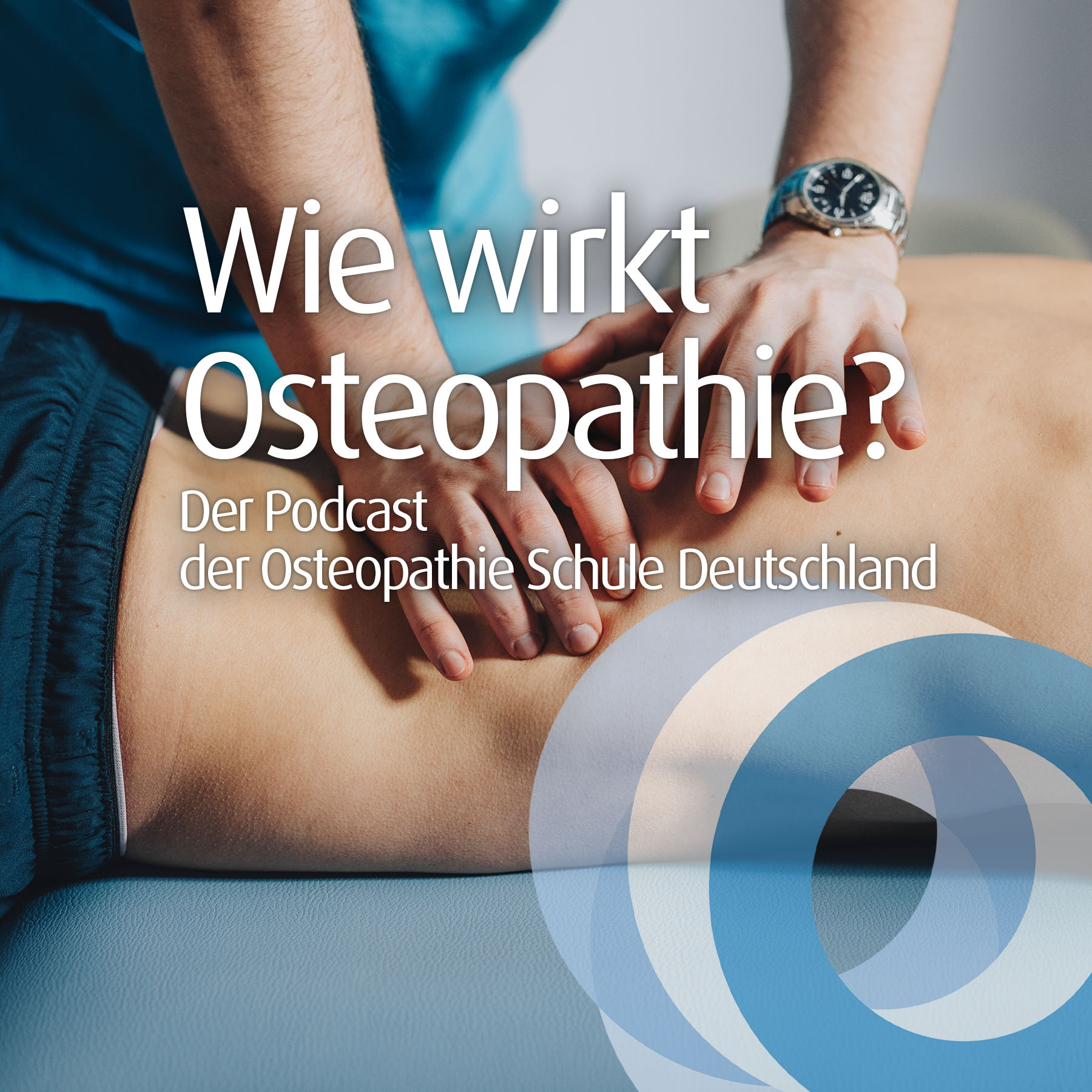 Wie wirkt Osteopathie? Der Podcast der Osteopathie Schule Deutschland