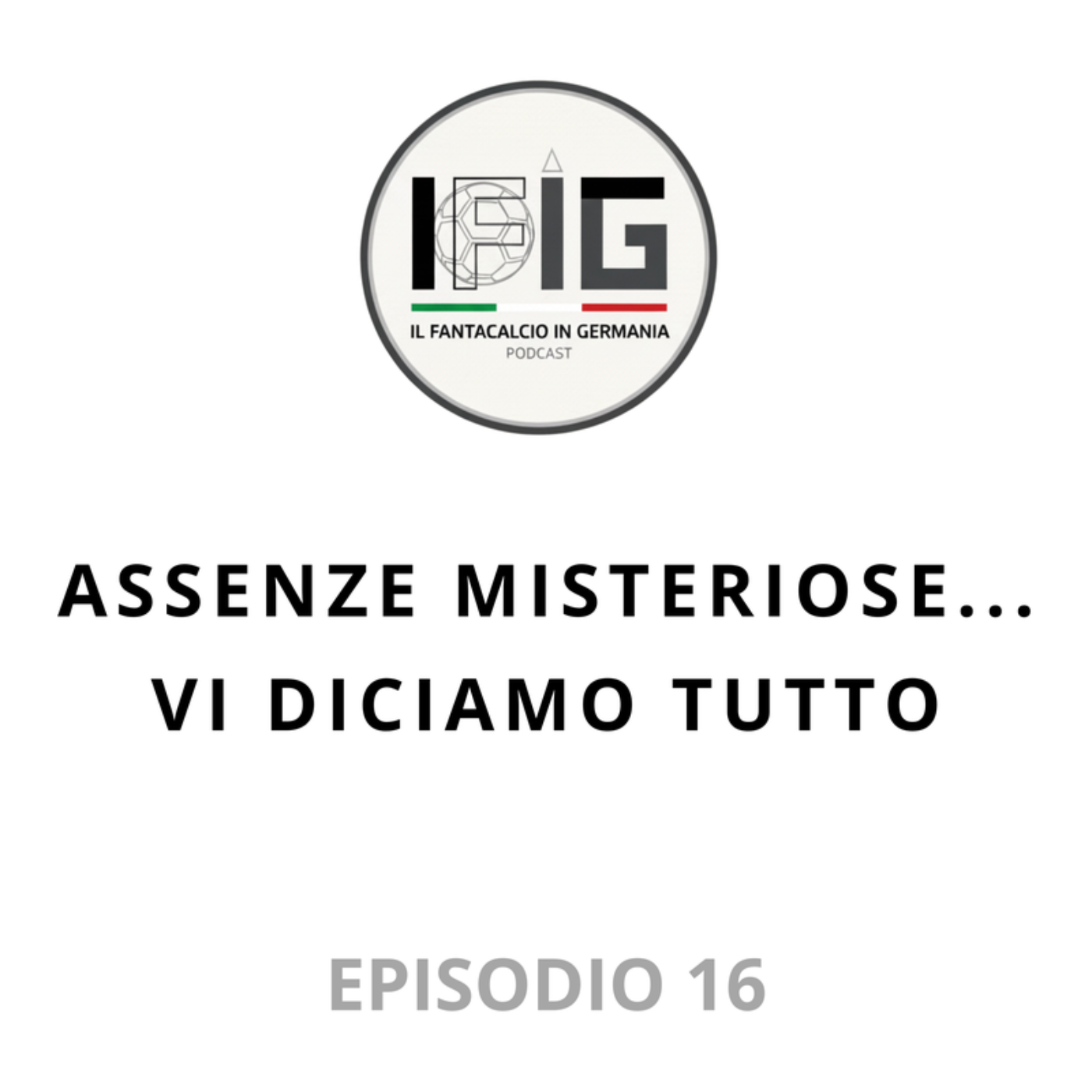 IFIG EP 16 - ASSENZE MISTERIOSE... VI DICIAMO TUTTO episode artwork