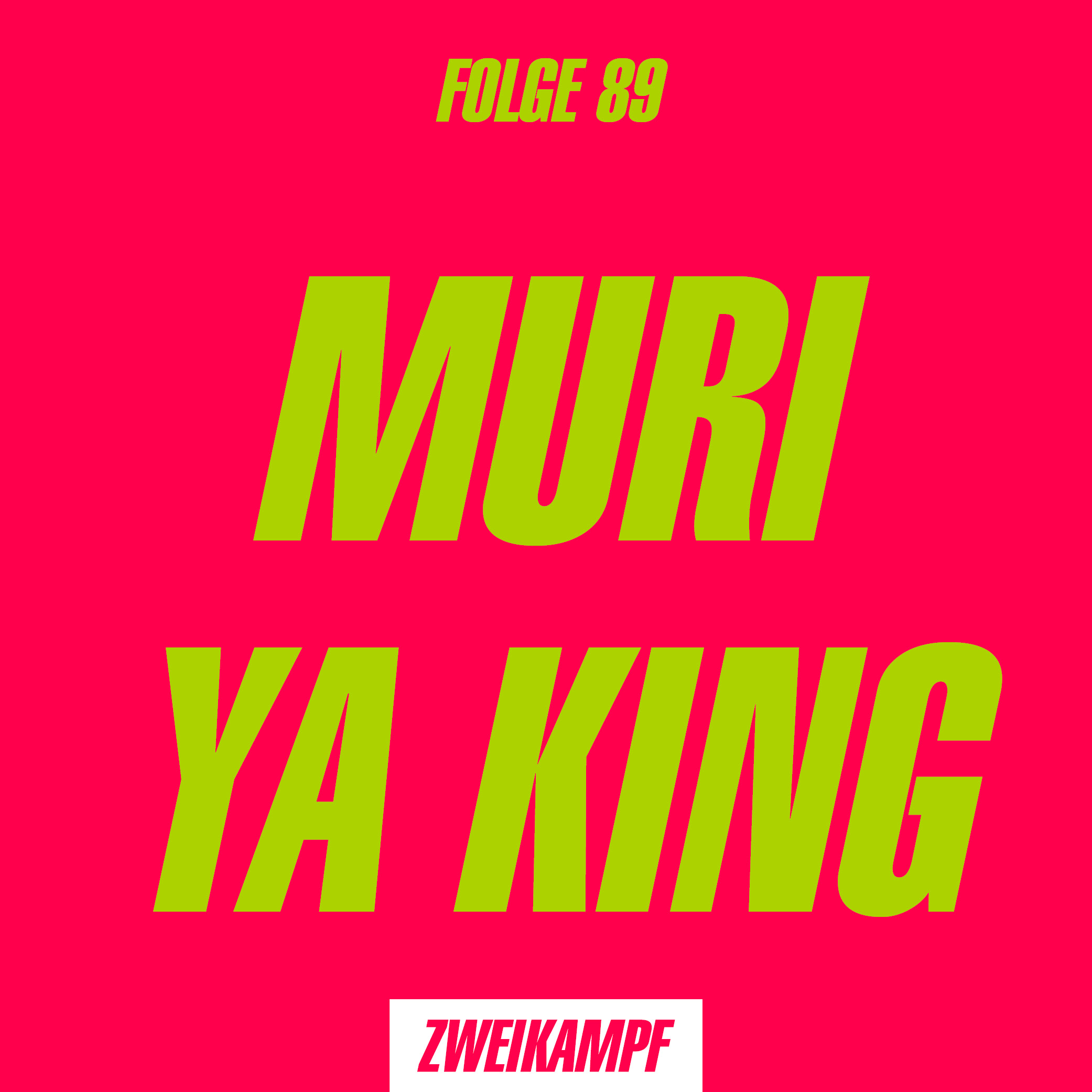 Folge 89: Muri Ya King