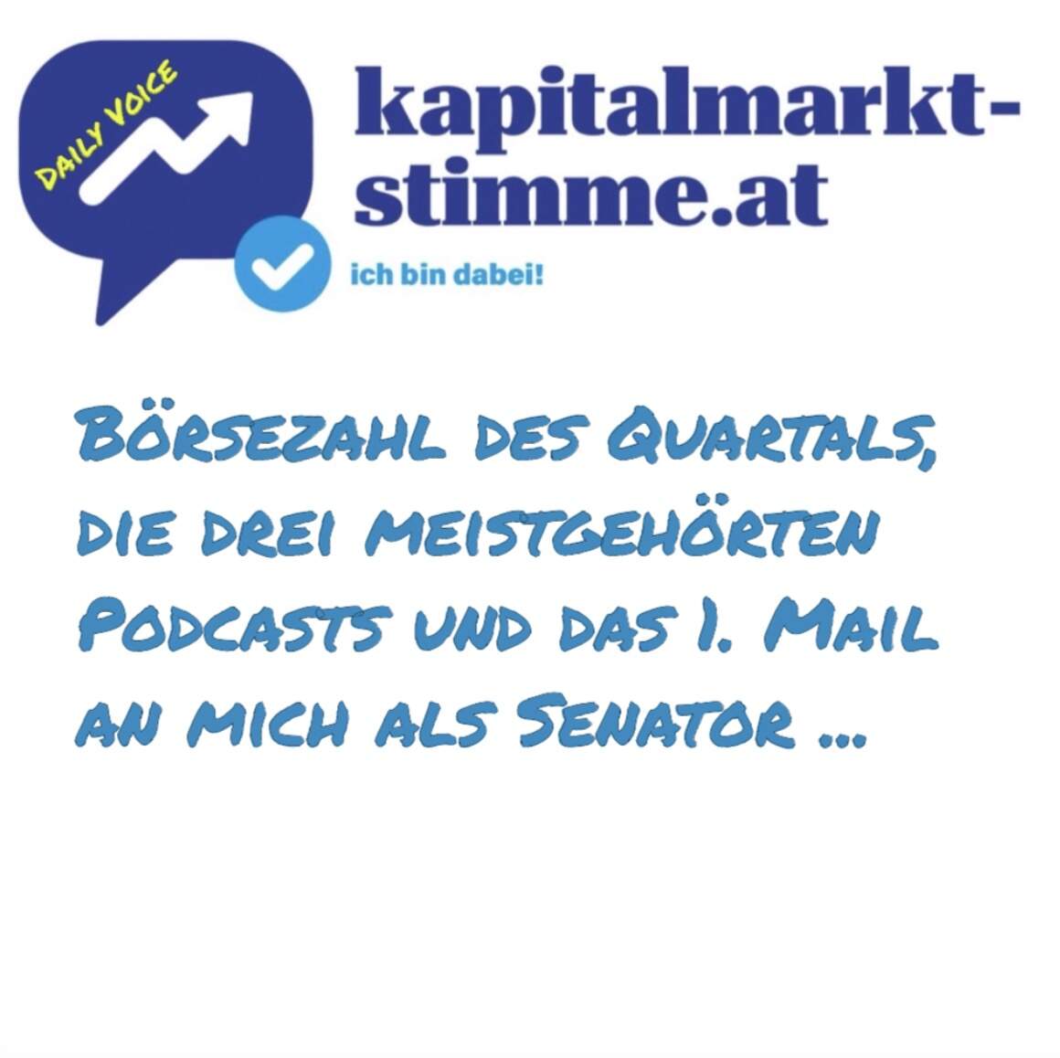 Kapitalmarkt-stimme.at daily voice: Die Börsezahl des Quartals, die drei meistgehörten Podcasts und das erste Mail an mich als Senator