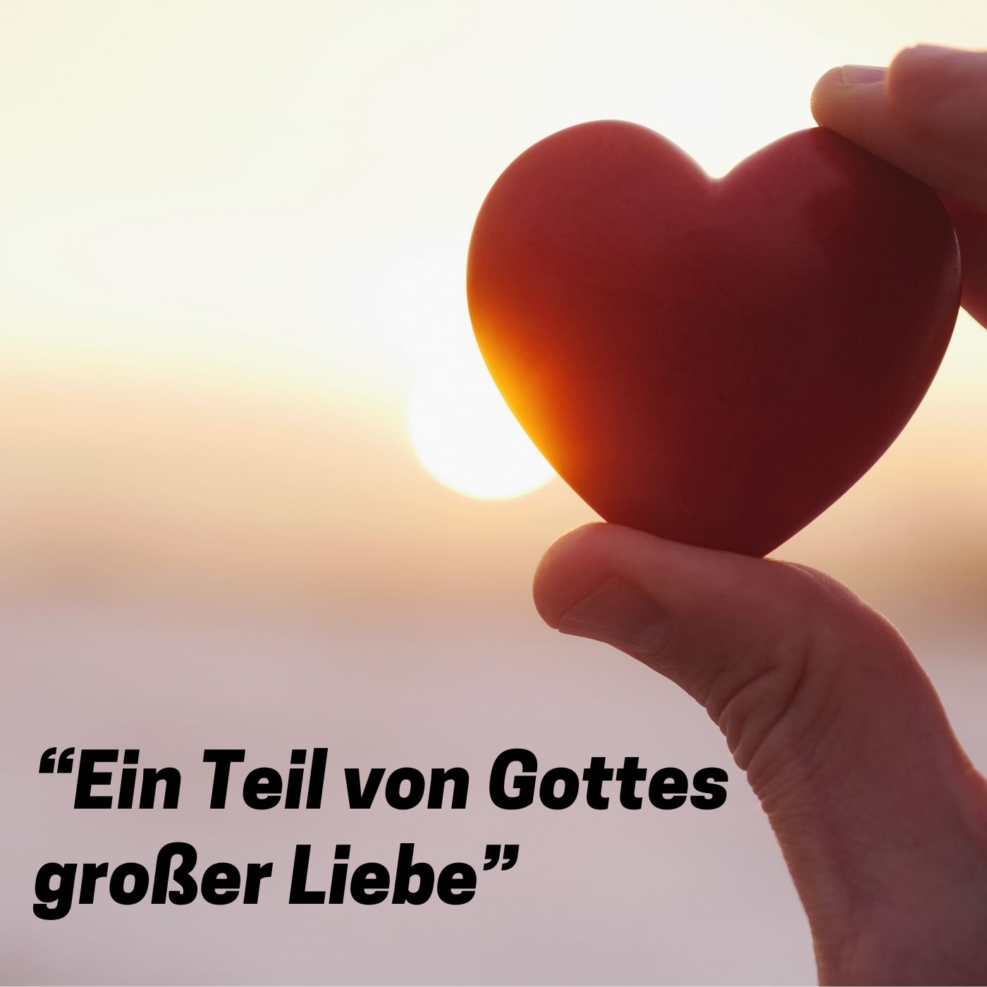 Ein Teil von Gottes großer Liebe Ein Teil von Gottes großer Liebe