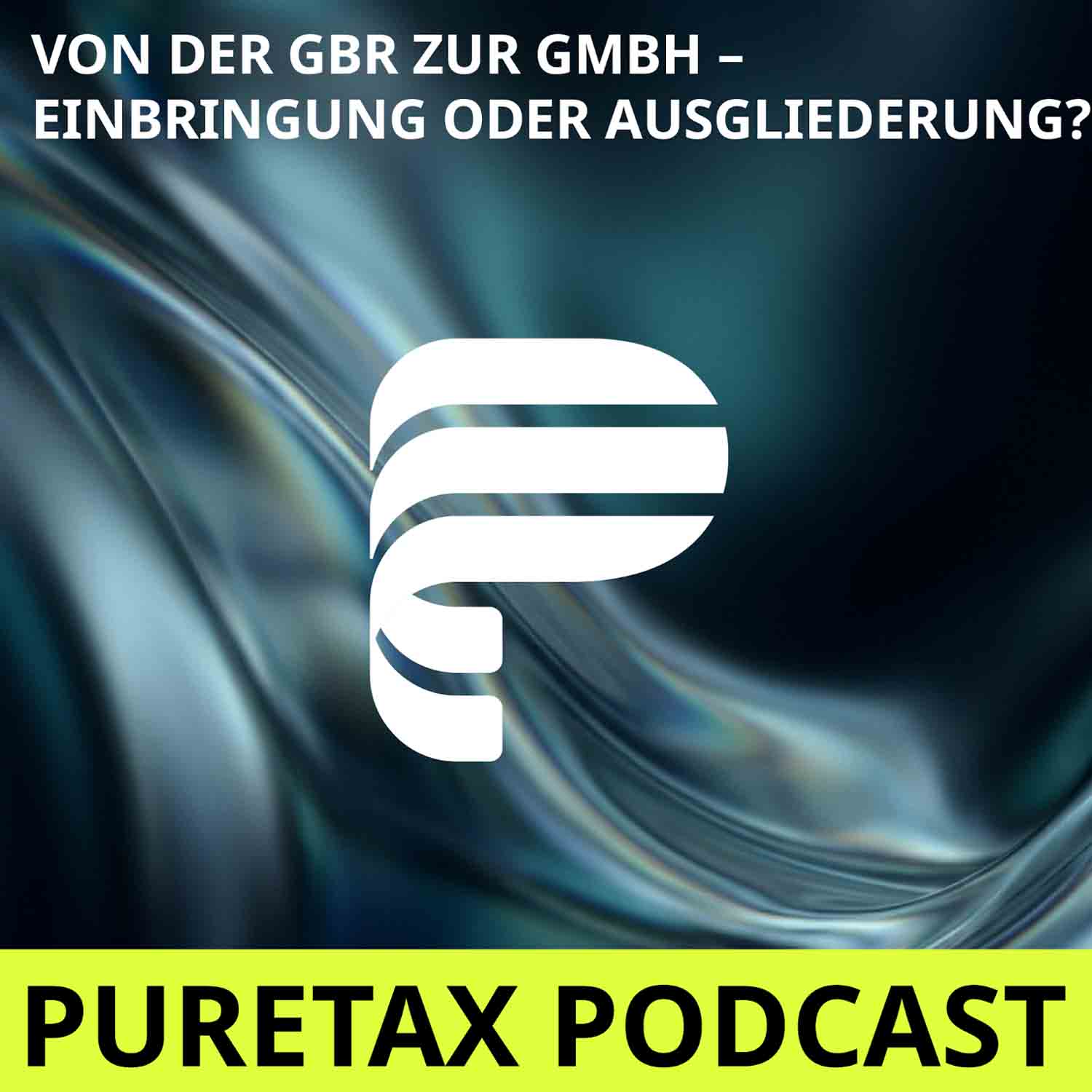 Folge 35: Von der GbR zur GmbH – Einbringung oder Ausgliederung? episode artwork