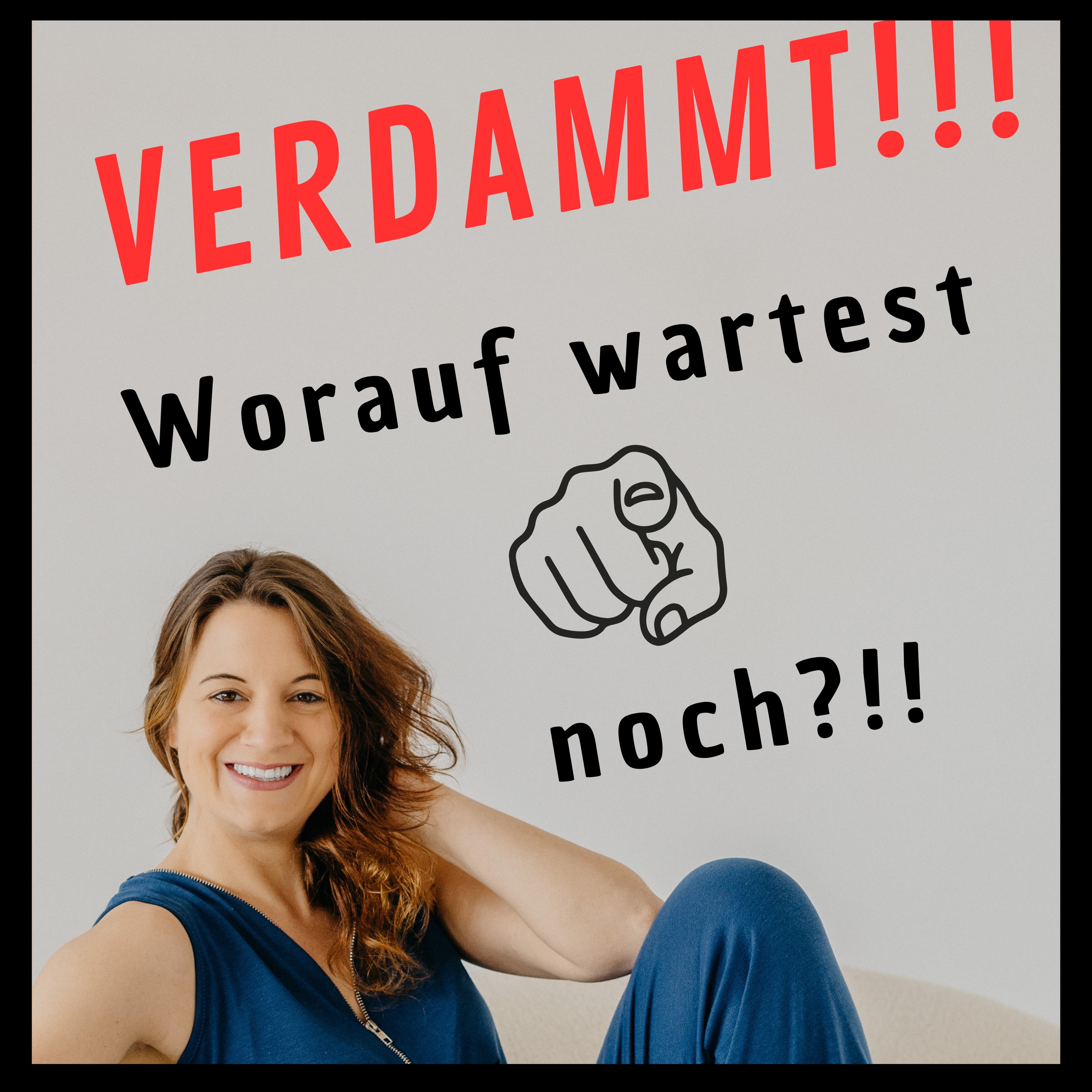 Worauf wartest du noch?