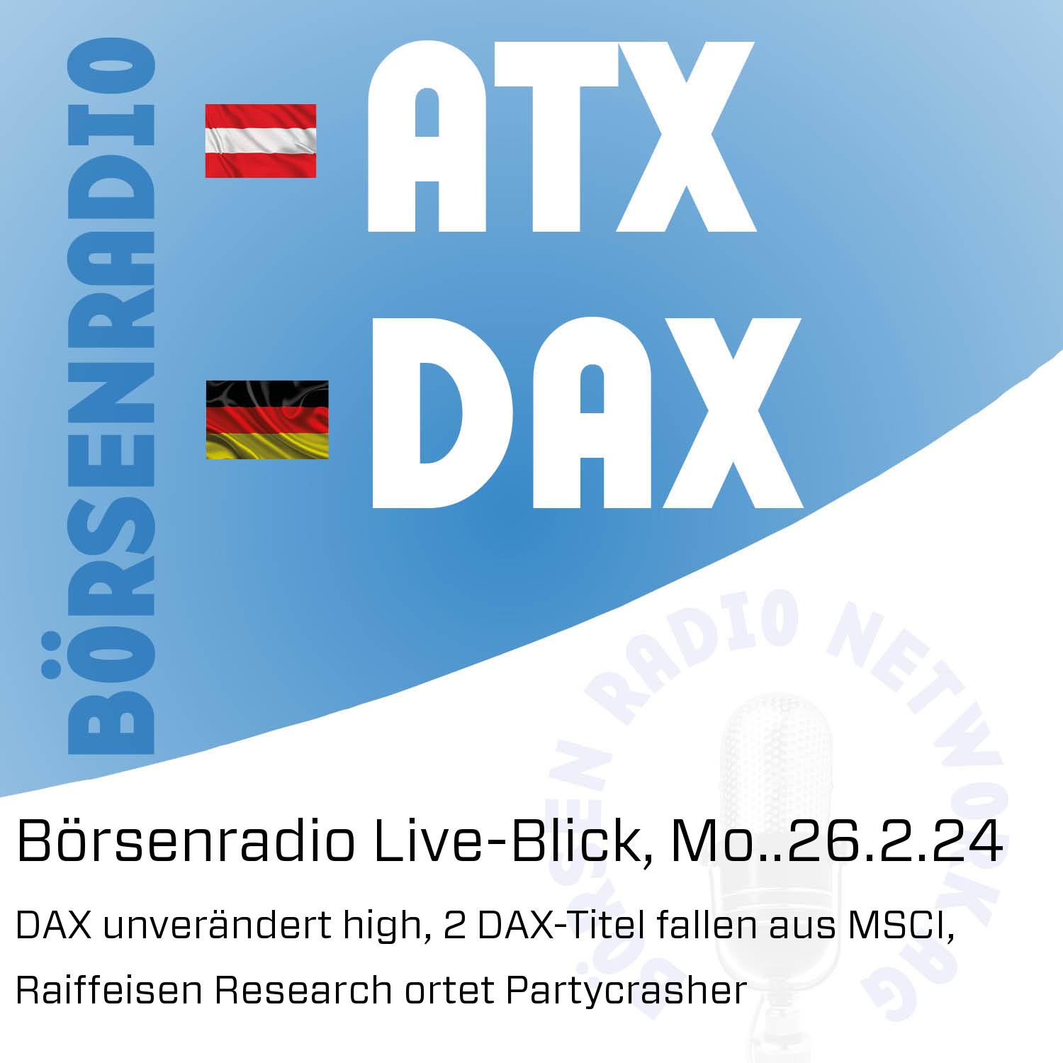 Börsenradio Live-Blick, Mo..26.2.24: DAX unverändert high, 2 DAX-Titel fallen aus MSCI, Raiffeisen Research ortet Partycrasher episode artwork