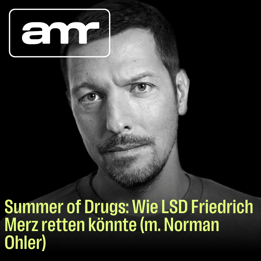 Summer of Drugs: Wie LSD Friedrich Merz retten könnte (m. Norman Ohler)