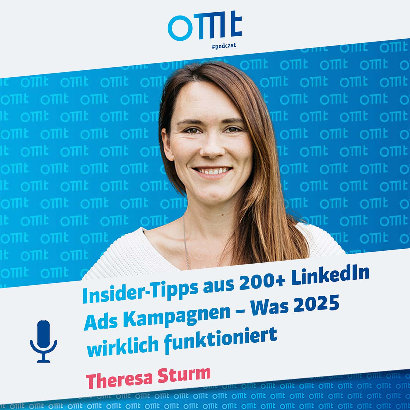 Insider-Tipps aus 200+ LinkedIn Ads Kampagnen – Was 2025 wirklich funktioniert  (Theresa Sturm) | OMT-Podcast #276