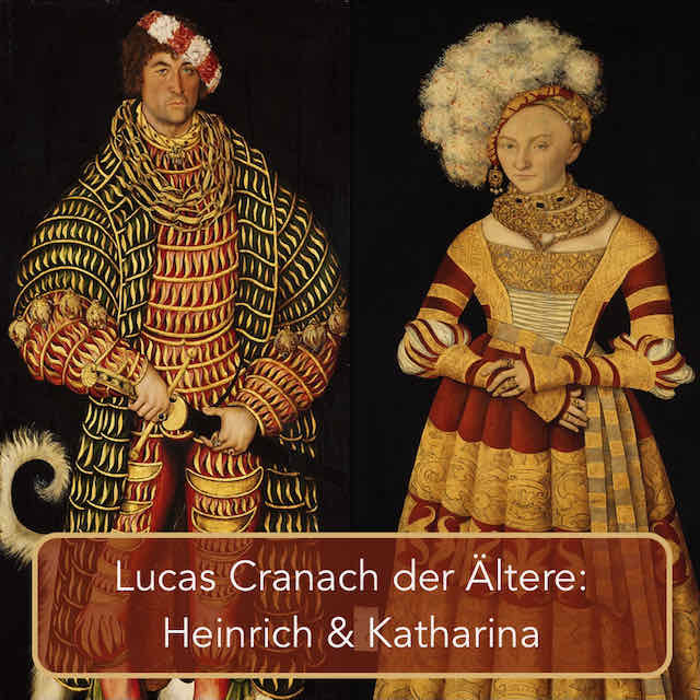 Lucas Cranach und ein Doppelporträt mit Geschichte: Heinrich & Katharina
